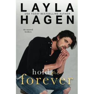 Hagen, Layla Hold Me Forever (A Hockey Romance) (The Maxwell Brothers) Hagen, Layla Hold Me Forever (A Hockey Romance) (The Maxwell Brothers)