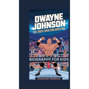 Watkins, Donovan DWAYNE JOHNSON: The Rock Who Dreamed Big- Biography for kids Watkins, Donovan DWAYNE JOHNSON: The Rock Who Dreamed Big- Biography for kids