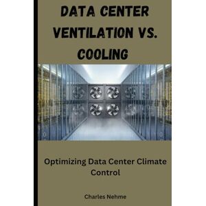 Nehme, Charles Data Center Ventilation vs. Cooling: Optimizing Data Center Climate Control Nehme, Charles Data Center Ventilation vs. Cooling: Optimizing Data Center Climate Control