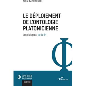 Papamichael, Eleni Le déploiement de l'ontologie platonicienne: Les dialogues de la fin Papamichael, Eleni Le déploiement de l'ontologie platonicienne: Les dialogues de la fin
