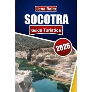 Baier, Lena SOCOTRA Guida Turistica 2026: Alberi di sangue di drago, spiagge incontaminate, fauna selvatica rara, trekking avventurosi, incontri culturali e consigli pratici Baier, Lena SOCOTRA Guida Turistica 2026: Alberi di sangue di drago, spiagge incontaminate, fauna selvatica rara, trekking avventurosi, incontri culturali e consigli pratici