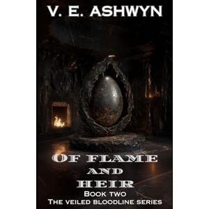 Ashwyn, V. E. Of Flame and Heir (The Veiled Bloodline Series) Ashwyn, V. E. Of Flame and Heir (The Veiled Bloodline Series)