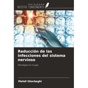 Gharbaghi, Mehdi Reducción de las infecciones del sistema nervioso: Estrategias sin cirugía Gharbaghi, Mehdi Reducción de las infecciones del sistema nervioso: Estrategias sin cirugía