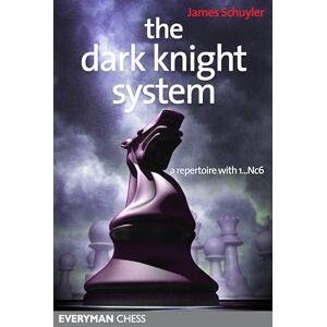 Schuyler, James The Dark Knight System: A Repertoire with 1...Nc6 Schuyler, James The Dark Knight System: A Repertoire with 1...Nc6