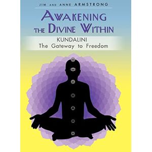 Armstrong, Jim And Anne Awakening the Divine Within: Kundalini-The Gateway to Freedom Armstrong, Jim And Anne Awakening the Divine Within: Kundalini-The Gateway to Freedom