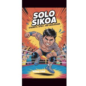Wolk, Anthony R. SOLO SIKOA: Strength, Spirit, and SmackDown Wolk, Anthony R. SOLO SIKOA: Strength, Spirit, and SmackDown