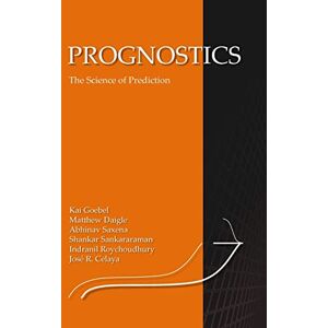 Goebel, Kai Prognostics: The Science of Making Predictions Goebel, Kai Prognostics: The Science of Making Predictions