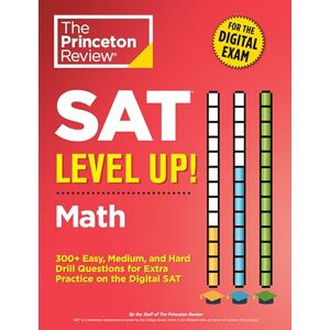 Princeton SAT Level Up! Math: 300+ Easy, Medium, and Hard Drill Questions for Scoring Success on the Digital SAT (College Test Preparation) Princeton SAT Level Up! Math: 300+ Easy, Medium, and Hard Drill Questions for Scoring Success on the Digital SAT (College Test Preparation)