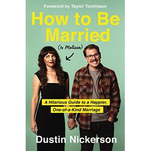 Nickerson, Dustin HOW MARRIED TO MELISSA PB: A Hilarious Guide to a Happier, One-of-a-Kind Marriage Nickerson, Dustin HOW MARRIED TO MELISSA PB: A Hilarious Guide to a Happier, One-of-a-Kind Marriage