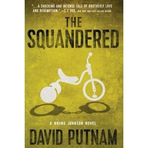 Putnam, David The Squandered: A Bruno Johnson Thriller Book 3 (Bruno Johnson Thrillers) Putnam, David The Squandered: A Bruno Johnson Thriller Book 3 (Bruno Johnson Thrillers)