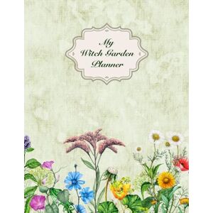 Amaris, Wyn My Witch Garden Planner: Plan, Plant, Grow and Harvest your Magical Garden with this Green Magick Journal for 52 Weeks Amaris, Wyn My Witch Garden Planner: Plan, Plant, Grow and Harvest your Magical Garden with this Green Magick Journal for 52 Weeks