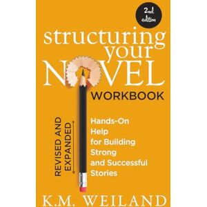 K&M Structuring Your Novel Workbook (Revised & Expanded 2nd Edition): Hands-On Help for Building Strong and Successful Stories (Helping Writers Become Authors) K&M Structuring Your Novel Workbook (Revised & Expanded 2nd Edition): Hands-On Help for Building Strong and Successful Stories (Helping Writers Become Authors)