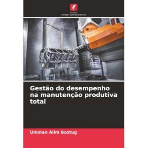 Boztug, Umman Alim Gestão do desempenho na manutenção produtiva total Boztug, Umman Alim Gestão do desempenho na manutenção produtiva total