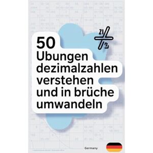 Woodlart, Emily 50 Übungen Dezimalzahlen Verstehen Und In Brüche Umwandeln: Mathematik-Übungsheft Für Kinder In Der 5. Klasse Zum Umwandeln Von Dezimalzahlen In Brüche Woodlart, Emily 50 Übungen Dezimalzahlen Verstehen Und In Brüche Umwandeln: Mathematik-Übungsheft Für Kinder In Der 5. Klasse Zum Umwandeln Von Dezimalzahlen In Brüche