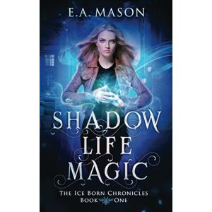 Mason, E.A. Shadow Life Magic: An Urban Fantasy Novel (The Ice Born Chronicles) Mason, E.A. Shadow Life Magic: An Urban Fantasy Novel (The Ice Born Chronicles)
