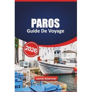 Ackerman, Leonie PAROS GUIDE DE VOYAGE 2026: Découvrez des joyaux cachés, des plages idylliques, une cuisine locale et une vie insulaire grecque authentique avec des ... conseils d'initiés pour un voyage inoubliable Ackerman, Leonie PAROS GUIDE DE VOYAGE 2026: Découvrez des joyaux cachés, des plages idylliques, une cuisine locale et une vie insulaire grecque authentique avec des ... conseils d'initiés pour un voyage inoubliable