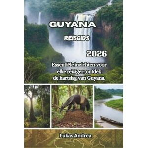 Andrea, Lukas Guyana Reisgids 2026: Essentiële inzichten voor elke reiziger: ontdek de hartslag van Guyana. Andrea, Lukas Guyana Reisgids 2026: Essentiële inzichten voor elke reiziger: ontdek de hartslag van Guyana.