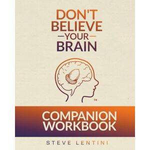 Lentini, Steve Don't Believe Your Brain: Companion Workbook to Your Brain is Brilliant (Breaking the Cycle Of) Lentini, Steve Don't Believe Your Brain: Companion Workbook to Your Brain is Brilliant (Breaking the Cycle Of)