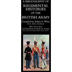 Bibliography Of Regimental Histories Of The British Army.: Bibliography Of Regimental Histories Of The British Army. Bibliography Of Regimental Histories Of The British Army.: Bibliography Of Regimental Histories Of The British Army.