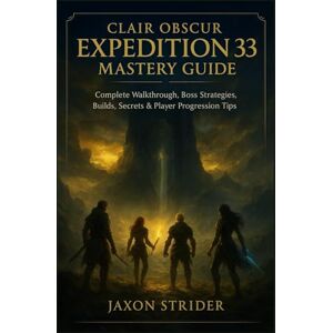 Strider, Jaxon CLAIR OBSCUR: EXPEDITION 33 MASTERY GUIDE: Complete Walkthrough, Boss Strategies, Builds, Secrets & Player Progression Tips Strider, Jaxon CLAIR OBSCUR: EXPEDITION 33 MASTERY GUIDE: Complete Walkthrough, Boss Strategies, Builds, Secrets & Player Progression Tips