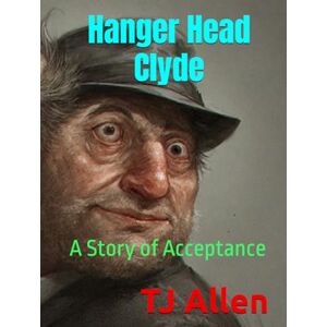 Allen, TJ Hanger Head Clyde: A Story of Acceptance Allen, TJ Hanger Head Clyde: A Story of Acceptance