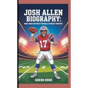 Rowe, Gideon JOSH ALLEN BIOGRAPHY: What makes Him One of Football Fiercest Fighters? Rowe, Gideon JOSH ALLEN BIOGRAPHY: What makes Him One of Football Fiercest Fighters?