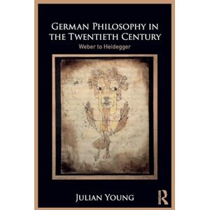 Young, Julian German Philosophy in the Twentieth Century: Weber to Heidegger Young, Julian German Philosophy in the Twentieth Century: Weber to Heidegger
