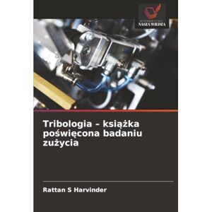 S Harvinder, Rattan Tribologia – książka poświęcona badaniu zużycia S Harvinder, Rattan Tribologia – książka poświęcona badaniu zużycia