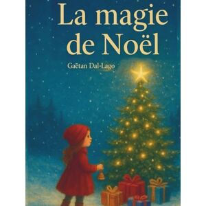 Dal-Lago, Gaëtan La magie de Noël Dal-Lago, Gaëtan La magie de Noël