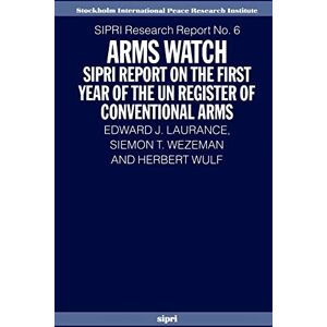 Laurance, Edward J. Arms Watch: S.I.P.R.I. Report on the First Year of the U.N. Register of Conventional Arms (Sipri Research Reports): 6 Laurance, Edward J. Arms Watch: S.I.P.R.I. Report on the First Year of the U.N. Register of Conventional Arms (Sipri Research Reports): 6