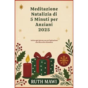 Mawi, Ruth Meditazione Natalizia di 5 Minuti per Anziani 2025: Inizia ogni giorno con un'ispirazione che dura oltre dicembre Mawi, Ruth Meditazione Natalizia di 5 Minuti per Anziani 2025: Inizia ogni giorno con un'ispirazione che dura oltre dicembre