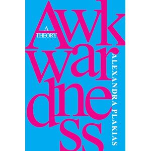 Plakias, Alexandra Awkwardness: A Theory Plakias, Alexandra Awkwardness: A Theory