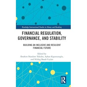 Financial Regulation, Governance, and Stability: Building an Inclusive and Resilient Financial Future (Routledge International Studies in Money and Banking) Financial Regulation, Governance, and Stability: Building an Inclusive and Resilient Financial Future (Routledge International Studies in Money and Banking)