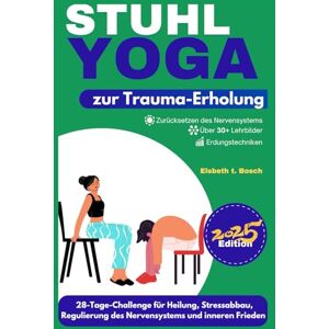 Bosch Stuhl-Yoga zur Trauma-Erholung: 28-Tage-Challenge für Heilung, Stressabbau, Regulierung des Nervensystems, emotionales Gleichgewicht und inneren ... ... zu Wohlbefinden, Stärke und innerem Frieden) Bosch Stuhl-Yoga zur Trauma-Erholung: 28-Tage-Challenge für Heilung, Stressabbau, Regulierung des Nervensystems, emotionales Gleichgewicht und inneren ... ... zu Wohlbefinden, Stärke und innerem Frieden)