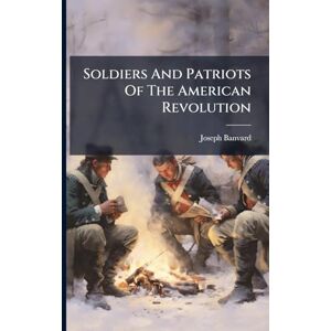 Banvard, Joseph Soldiers And Patriots Of The American Revolution Banvard, Joseph Soldiers And Patriots Of The American Revolution
