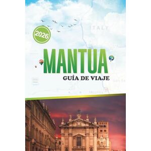 PAPST MANTUA GUÍA DE VIAJE 2026: Arte, historia y vida local en un tranquilo rincón histórico del norte de Italia PAPST MANTUA GUÍA DE VIAJE 2026: Arte, historia y vida local en un tranquilo rincón histórico del norte de Italia