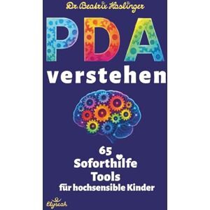 Haslinger, Dr. Beatrix PDA verstehen 65 Soforthilfe Tools für hochsensible Kinder: Wege aus Erschöpfung und Verzweiflung bei PDA Autismus: Überforderung liebevoll lösen Verbindung stärken Alltag erleichtern Haslinger, Dr. Beatrix PDA verstehen 65 Soforthilfe Tools für hochsensible Kinder: Wege aus Erschöpfung und Verzweiflung bei PDA Autismus: Überforderung liebevoll lösen Verbindung stärken Alltag erleichtern