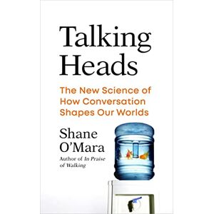 O'Mara, Shane Talking Heads: The New Science of How Conversation Shapes Our Worlds O'Mara, Shane Talking Heads: The New Science of How Conversation Shapes Our Worlds