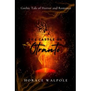 Walpole, Horace The Castle of Otranto: A Gothic Tale of Horror and Romance Premium Annotated Edition with Theme Analysis and Book Club Discussion Points Walpole, Horace The Castle of Otranto: A Gothic Tale of Horror and Romance Premium Annotated Edition with Theme Analysis and Book Club Discussion Points