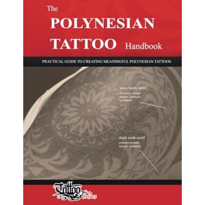 Gemori, Roberto The POLYNESIAN TATTOO Handbook: Practical guide to creating meaningful Polynesian tattoos Gemori, Roberto The POLYNESIAN TATTOO Handbook: Practical guide to creating meaningful Polynesian tattoos