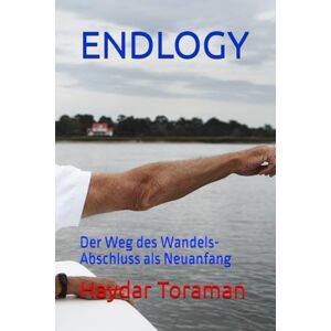 Toraman, Haydar ENDLOGY: Der Weg des Wandels- Abschluss als Neuanfang Toraman, Haydar ENDLOGY: Der Weg des Wandels- Abschluss als Neuanfang