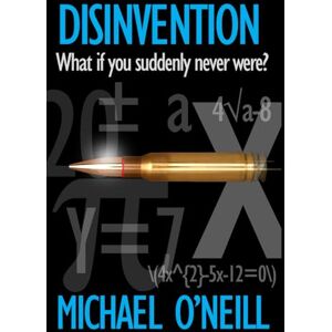 O'Neill DISINVENTION: An action-packed and gripping Artificial Intelligence adventure thriller O'Neill DISINVENTION: An action-packed and gripping Artificial Intelligence adventure thriller