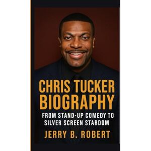 B. Robert, Jerry CHRIS TUCKER BIOGRAPHY: From Stand-Up Comedy to Silver Screen Stardom B. Robert, Jerry CHRIS TUCKER BIOGRAPHY: From Stand-Up Comedy to Silver Screen Stardom