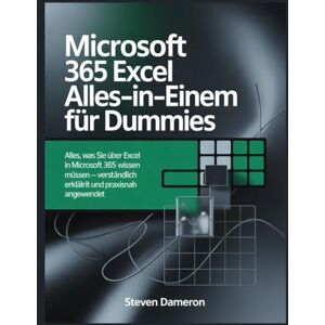 Dameron, Steven Microsoft 365 Excel Alles-in-einem für Dummies: Alles, was Sie über Excel in Microsoft 365 wissen müssen – verständlich erklärt und praxisnah angewendet Dameron, Steven Microsoft 365 Excel Alles-in-einem für Dummies: Alles, was Sie über Excel in Microsoft 365 wissen müssen – verständlich erklärt und praxisnah angewendet