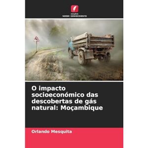 Mesquita, Orlando O impacto socioeconómico das descobertas de gás natural: Moçambique Mesquita, Orlando O impacto socioeconómico das descobertas de gás natural: Moçambique