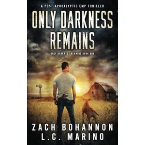 Bohannon, Zach Only Darkness Remains: A Post-Apocalyptic EMP Thriller Bohannon, Zach Only Darkness Remains: A Post-Apocalyptic EMP Thriller
