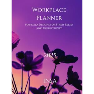 SA, IN 2025 Workplace Planner with Stress Relief Mandalas: Daily Organizer for Productivity and Relaxation: Boost Efficiency with Full-Page Daily Spreads, ... Stress-Relieving Mandala Coloring Templates SA, IN 2025 Workplace Planner with Stress Relief Mandalas: Daily Organizer for Productivity and Relaxation: Boost Efficiency with Full-Page Daily Spreads, ... Stress-Relieving Mandala Coloring Templates
