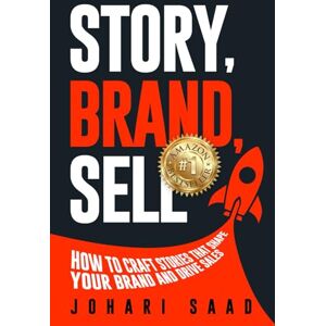 Saad, Johari Story, Brand, Sell: How to craft stories that shape your brand and drive sales. Saad, Johari Story, Brand, Sell: How to craft stories that shape your brand and drive sales.