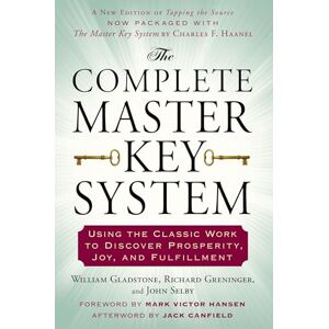 Gladstone, William The Complete Master Key System: Using the Classic Work to Discover Prosperity, Joy, and Fulfillment Gladstone, William The Complete Master Key System: Using the Classic Work to Discover Prosperity, Joy, and Fulfillment