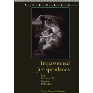 Bucknell University Press Impassioned Jurisprudence: Law, Literature, and Emotion, 1760–1848 (Aperçus: Histories Texts Cultures) Bucknell University Press Impassioned Jurisprudence: Law, Literature, and Emotion, 1760–1848 (Aperçus: Histories Texts Cultures)
